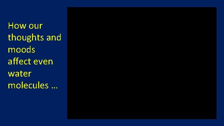 How our thoughts and moods affect even water molecules … 