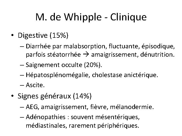 M. de Whipple - Clinique • Digestive (15%) – Diarrhée par malabsorption, fluctuante, épisodique,