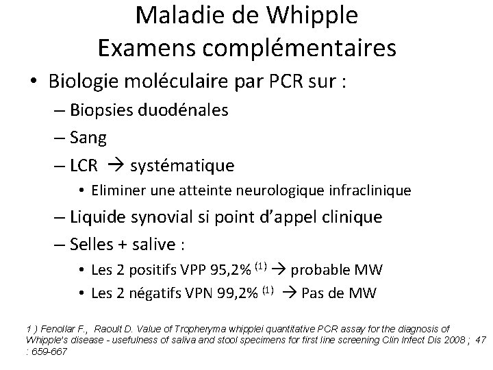 Maladie de Whipple Examens complémentaires • Biologie moléculaire par PCR sur : – Biopsies