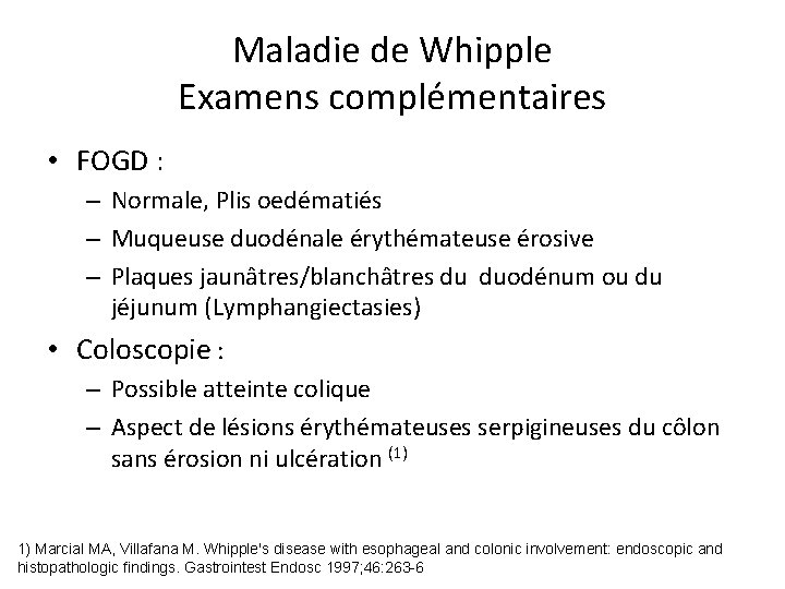 Maladie de Whipple Examens complémentaires • FOGD : – Normale, Plis oedématiés – Muqueuse
