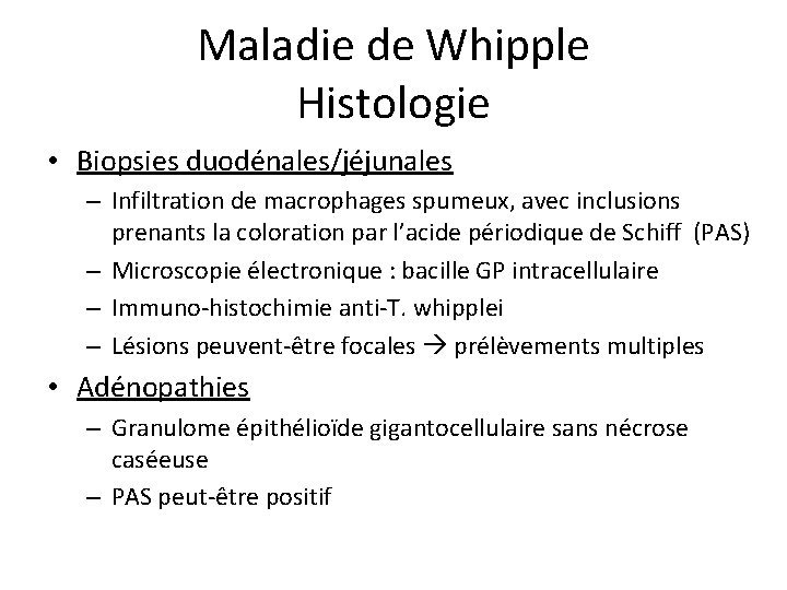 Maladie de Whipple Histologie • Biopsies duodénales/jéjunales – Infiltration de macrophages spumeux, avec inclusions