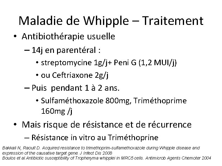 Maladie de Whipple – Traitement • Antibiothérapie usuelle – 14 j en parentéral :