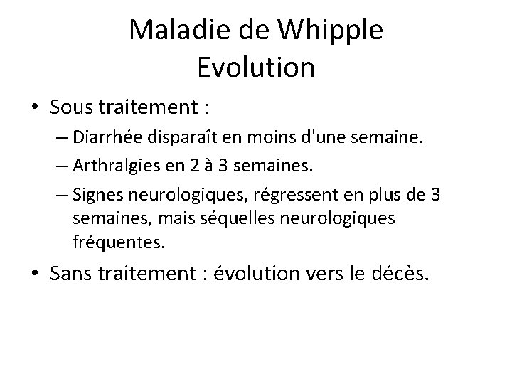 Maladie de Whipple Evolution • Sous traitement : – Diarrhée disparaît en moins d'une