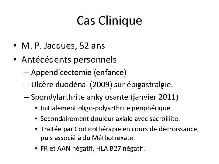 Cas Clinique • M. P. Jacques, 52 ans • Antécédents personnels – Appendicectomie (enfance)