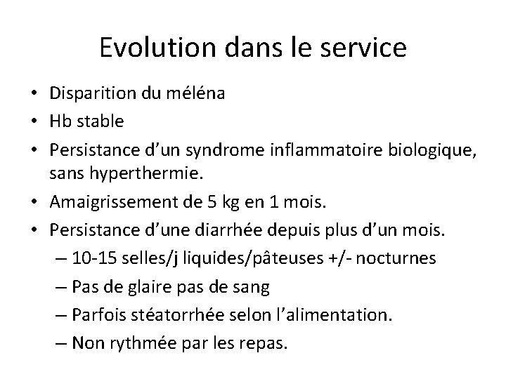 Evolution dans le service • Disparition du méléna • Hb stable • Persistance d’un