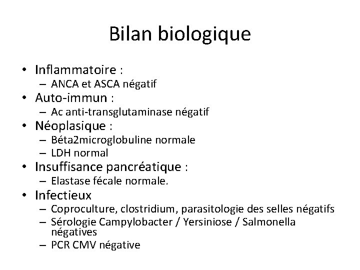 Bilan biologique • Inflammatoire : – ANCA et ASCA négatif • Auto-immun : –