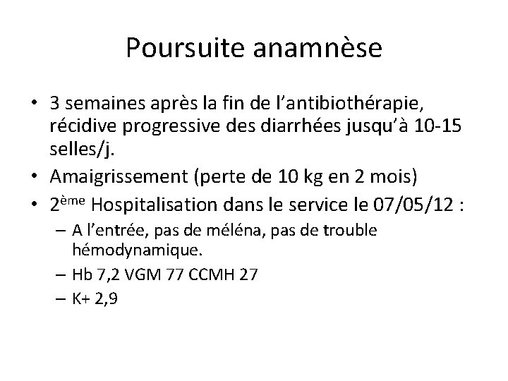 Poursuite anamnèse • 3 semaines après la fin de l’antibiothérapie, récidive progressive des diarrhées