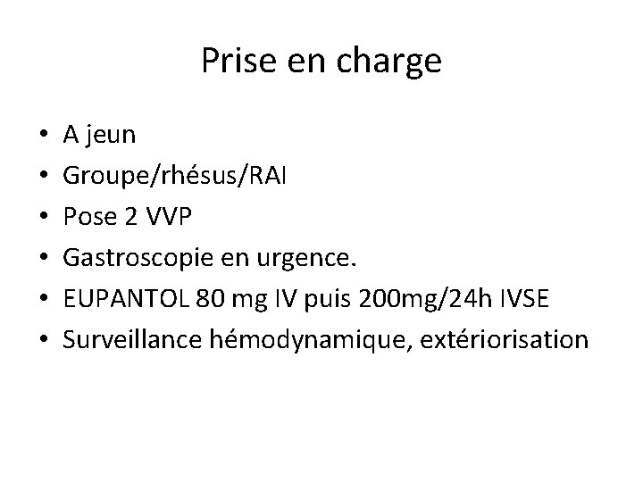 Prise en charge • • • A jeun Groupe/rhésus/RAI Pose 2 VVP Gastroscopie en