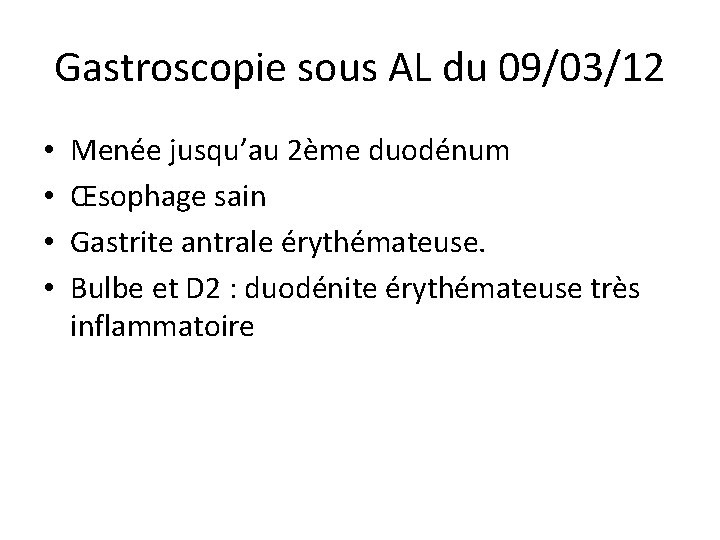 Gastroscopie sous AL du 09/03/12 • • Menée jusqu’au 2ème duodénum Œsophage sain Gastrite