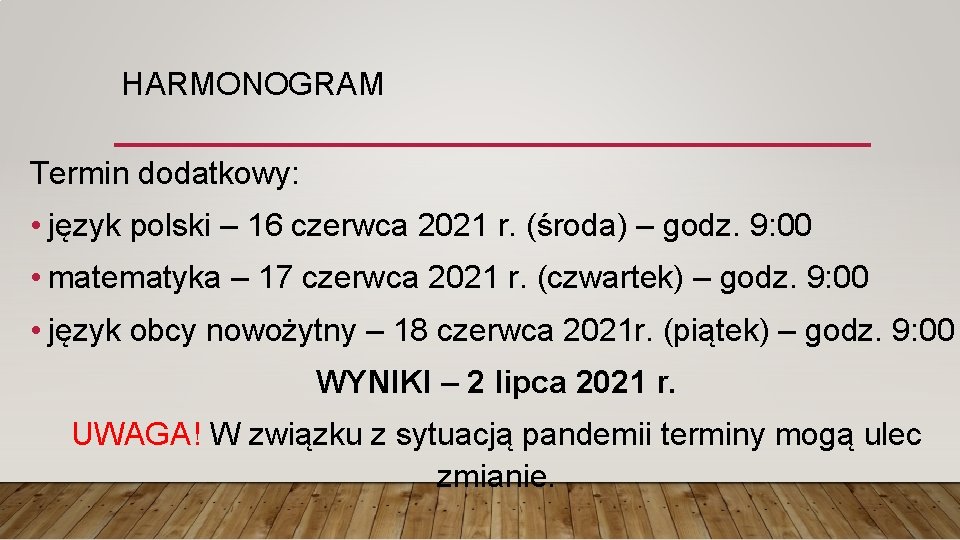 HARMONOGRAM Termin dodatkowy: • język polski – 16 czerwca 2021 r. (środa) – godz.
