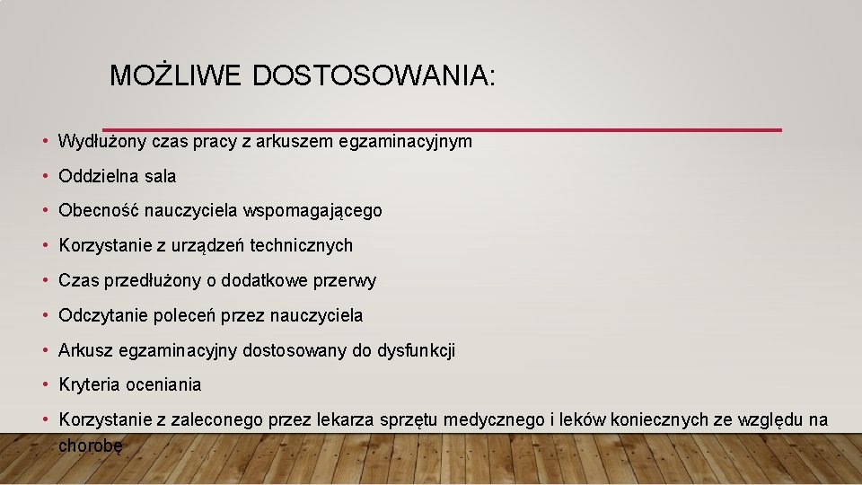 MOŻLIWE DOSTOSOWANIA: • Wydłużony czas pracy z arkuszem egzaminacyjnym • Oddzielna sala • Obecność