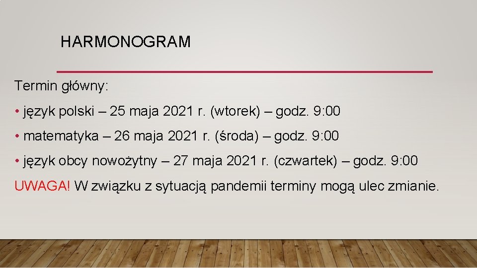 HARMONOGRAM Termin główny: • język polski – 25 maja 2021 r. (wtorek) – godz.