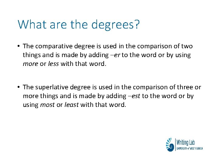 What are the degrees? • The comparative degree is used in the comparison of