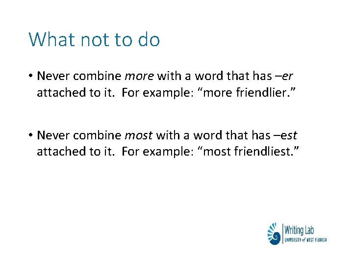 What not to do • Never combine more with a word that has –er