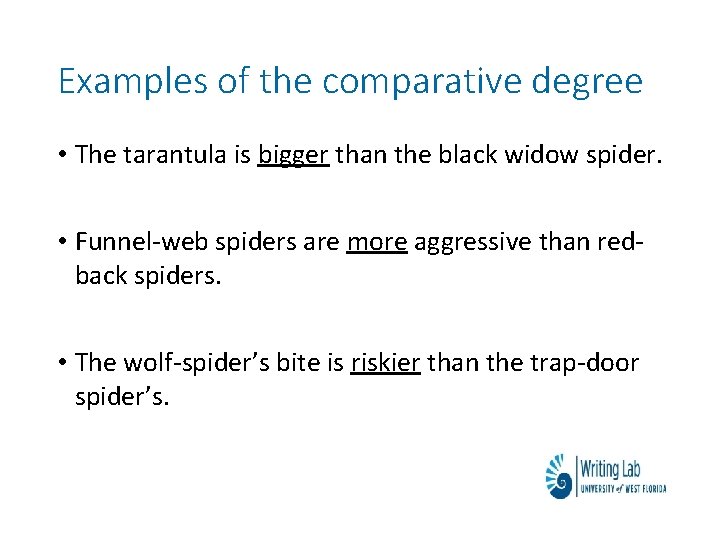 Examples of the comparative degree • The tarantula is bigger than the black widow