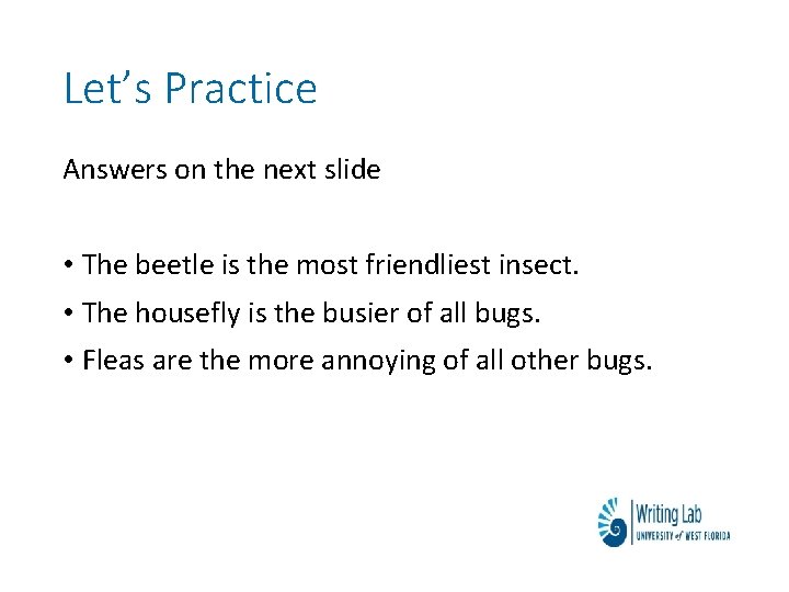Let’s Practice Answers on the next slide • The beetle is the most friendliest