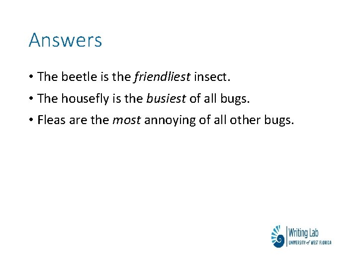 Answers • The beetle is the friendliest insect. • The housefly is the busiest
