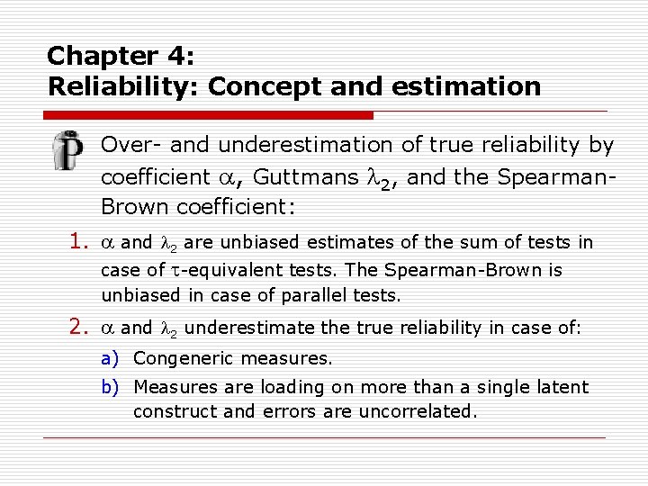 Chapter 4: Reliability: Concept and estimation Over- and underestimation of true reliability by coefficient