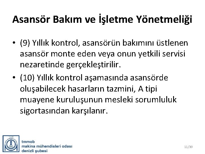 Asansör Bakım ve İşletme Yönetmeliği • (9) Yıllık kontrol, asansörün bakımını üstlenen asansör monte