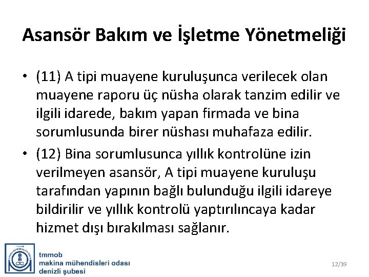 Asansör Bakım ve İşletme Yönetmeliği • (11) A tipi muayene kuruluşunca verilecek olan muayene