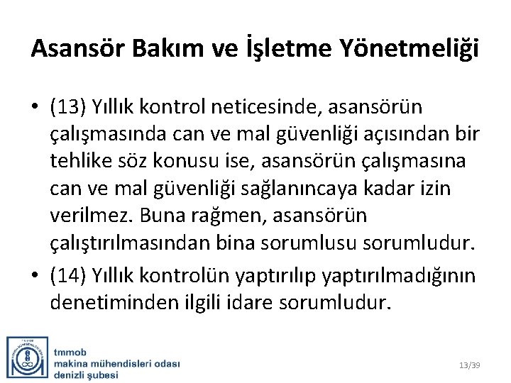 Asansör Bakım ve İşletme Yönetmeliği • (13) Yıllık kontrol neticesinde, asansörün çalışmasında can ve