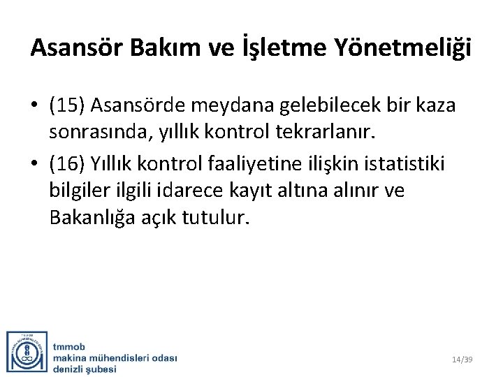 Asansör Bakım ve İşletme Yönetmeliği • (15) Asansörde meydana gelebilecek bir kaza sonrasında, yıllık