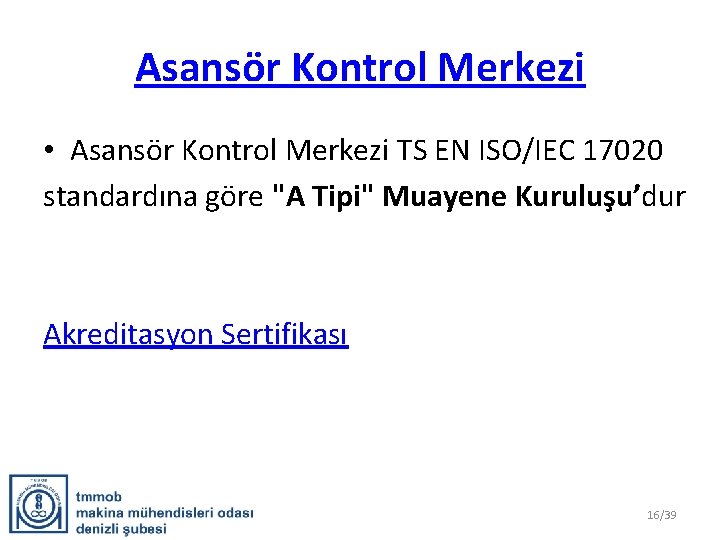Asansör Kontrol Merkezi • Asansör Kontrol Merkezi TS EN ISO/IEC 17020 standardına göre "A