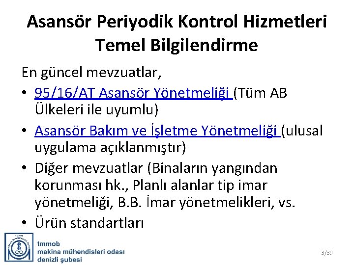 Asansör Periyodik Kontrol Hizmetleri Temel Bilgilendirme En güncel mevzuatlar, • 95/16/AT Asansör Yönetmeliği (Tüm