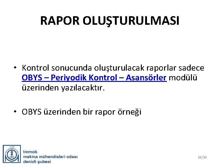 RAPOR OLUŞTURULMASI • Kontrol sonucunda oluşturulacak raporlar sadece OBYS – Periyodik Kontrol – Asansörler
