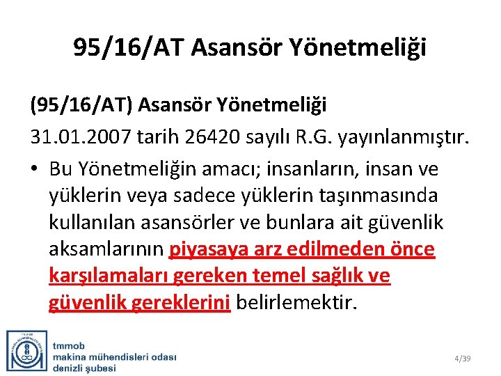 95/16/AT Asansör Yönetmeliği (95/16/AT) Asansör Yönetmeliği 31. 01. 2007 tarih 26420 sayılı R. G.