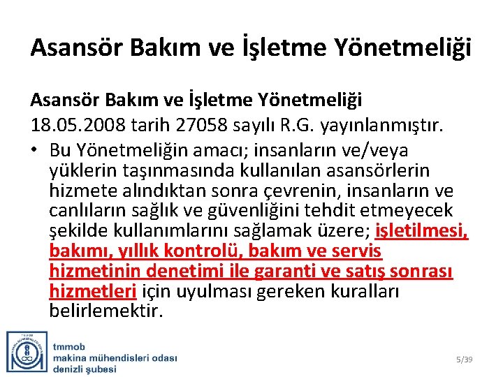 Asansör Bakım ve İşletme Yönetmeliği 18. 05. 2008 tarih 27058 sayılı R. G. yayınlanmıştır.