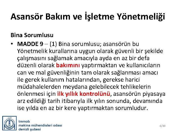 Asansör Bakım ve İşletme Yönetmeliği Bina Sorumlusu • MADDE 9 ‒ (1) Bina sorumlusu;