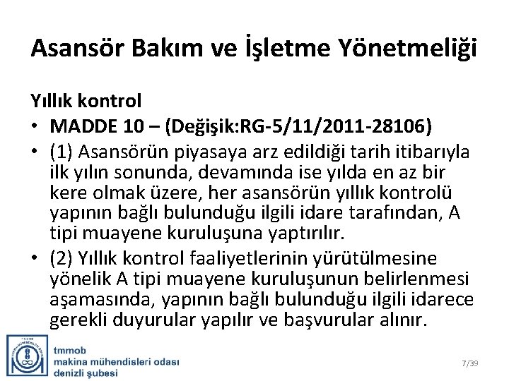 Asansör Bakım ve İşletme Yönetmeliği Yıllık kontrol • MADDE 10 – (Değişik: RG-5/11/2011 -28106)