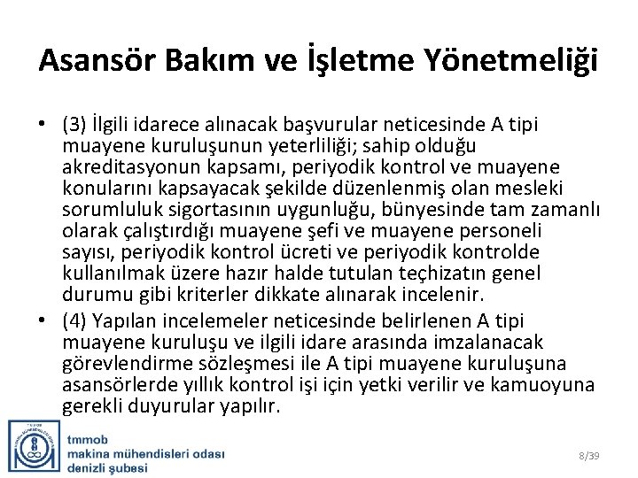 Asansör Bakım ve İşletme Yönetmeliği • (3) İlgili idarece alınacak başvurular neticesinde A tipi