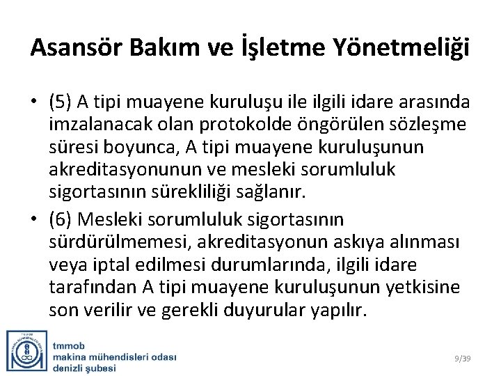 Asansör Bakım ve İşletme Yönetmeliği • (5) A tipi muayene kuruluşu ile ilgili idare