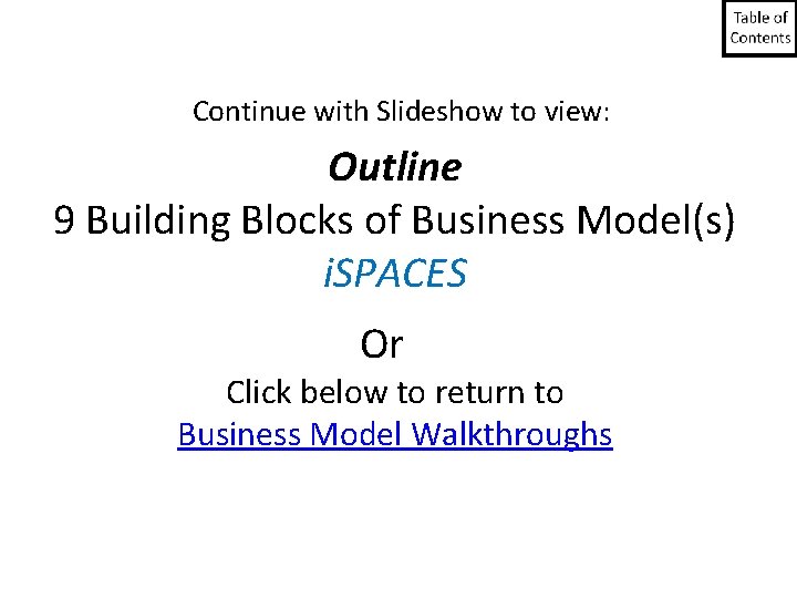 Continue with Slideshow to view: Outline 9 Building Blocks of Business Model(s) i. SPACES Continue with Slideshow to view: Outline 9 Building Blocks of Business Model(s) i. SPACES