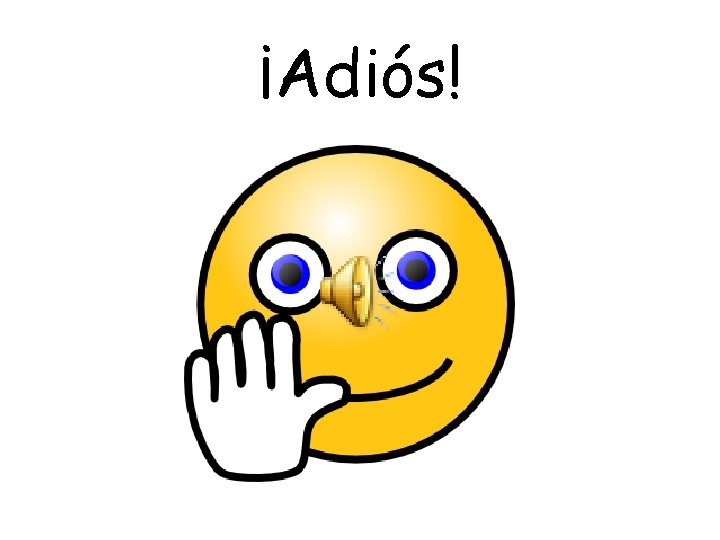 ¡Adiós!  ¡Adiós!