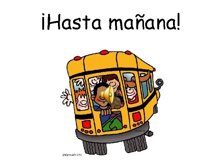 ¡Hasta mañana!  ¡Hasta mañana!