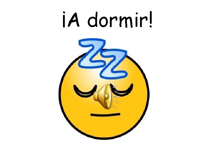 ¡A dormir!  ¡A dormir!
