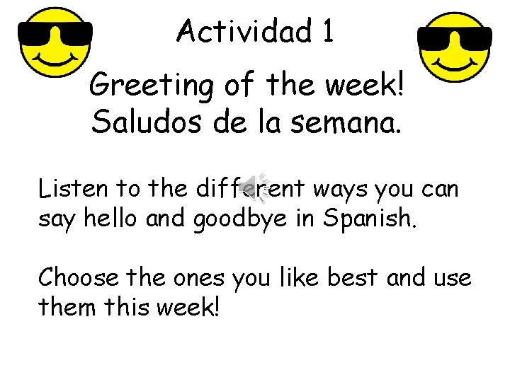 Actividad 1 Greeting of the week! Saludos de la semana. Listen to the different