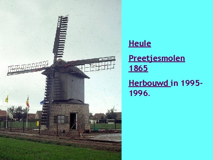 Heule Preetjesmolen 1865 Herbouwd in 19951996. 