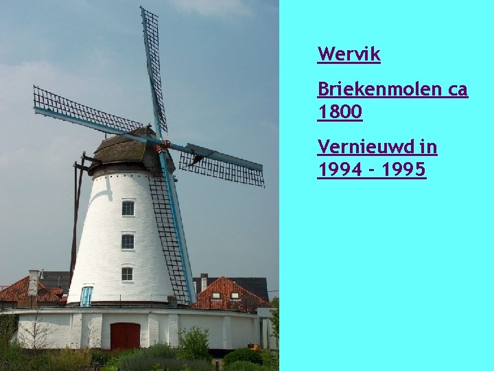 Wervik Briekenmolen ca 1800 Vernieuwd in 1994 - 1995 