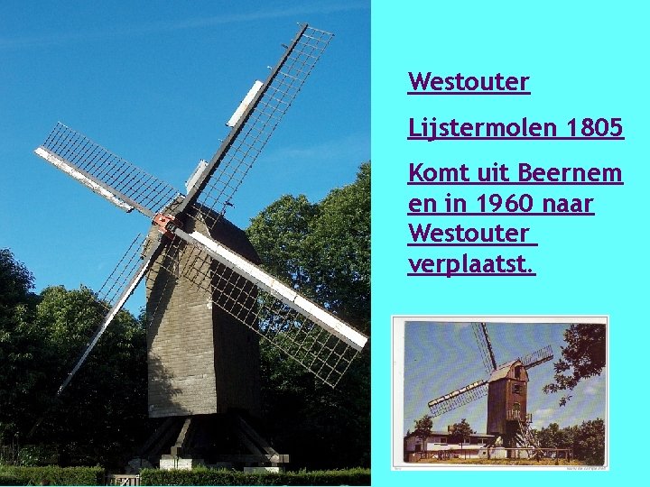 Westouter Lijstermolen 1805 Komt uit Beernem en in 1960 naar Westouter verplaatst. 