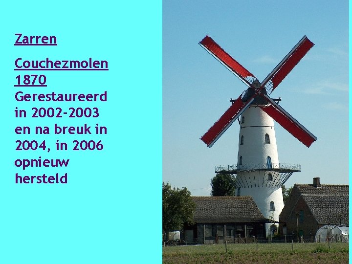 Zarren Couchezmolen 1870 Gerestaureerd in 2002 -2003 en na breuk in 2004, in 2006