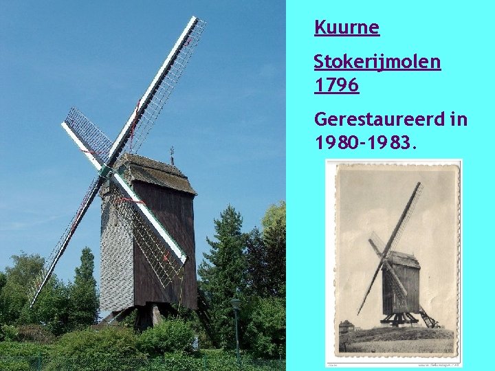 Kuurne Stokerijmolen 1796 Gerestaureerd in 1980 -1983. 