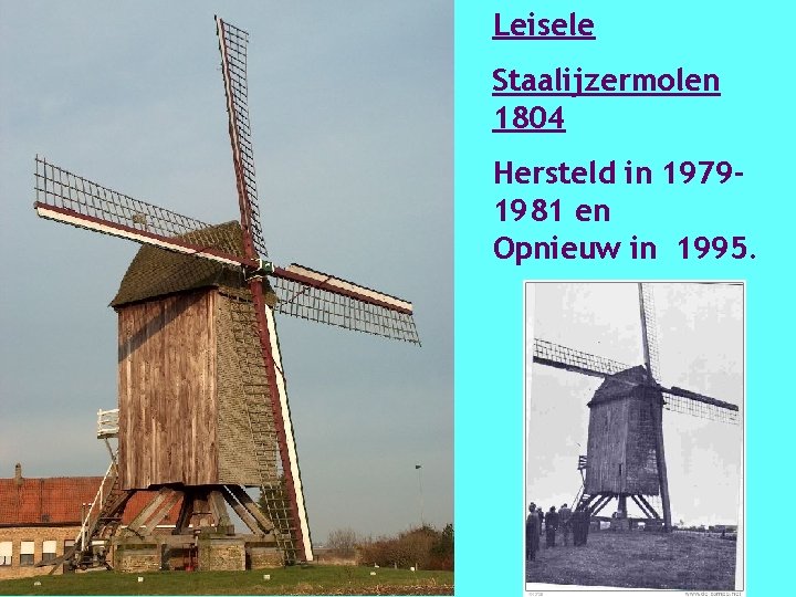 Leisele Staalijzermolen 1804 Hersteld in 19791981 en Opnieuw in 1995. 