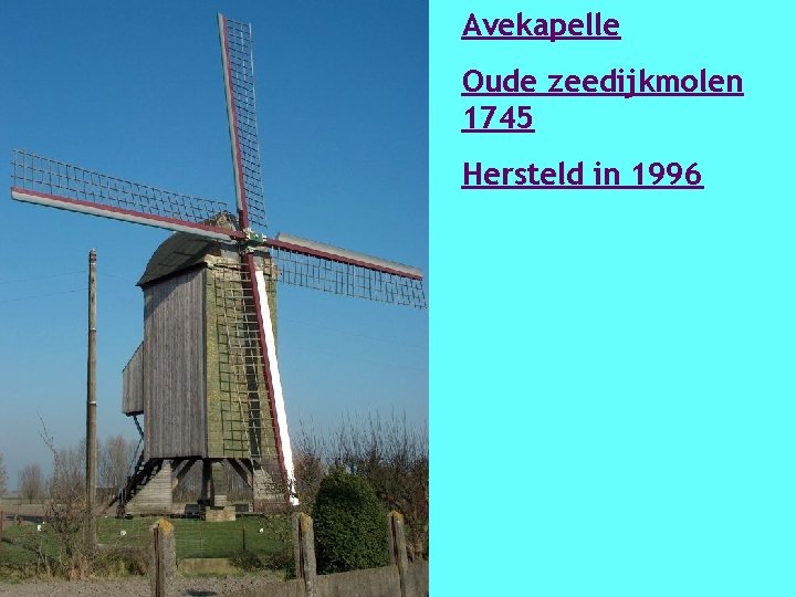 Avekapelle Oude zeedijkmolen 1745 Hersteld in 1996 