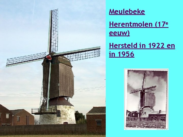 Meulebeke Herentmolen (17 e eeuw) Hersteld in 1922 en in 1956 
