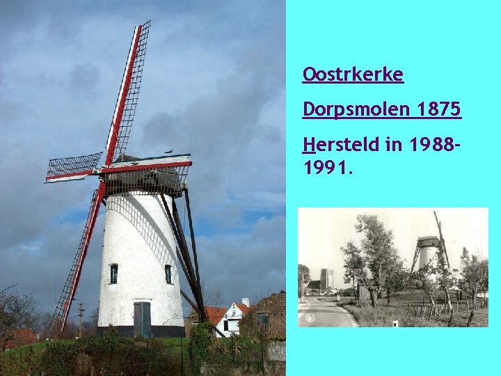 Oostrkerke Dorpsmolen 1875 Hersteld in 19881991. 