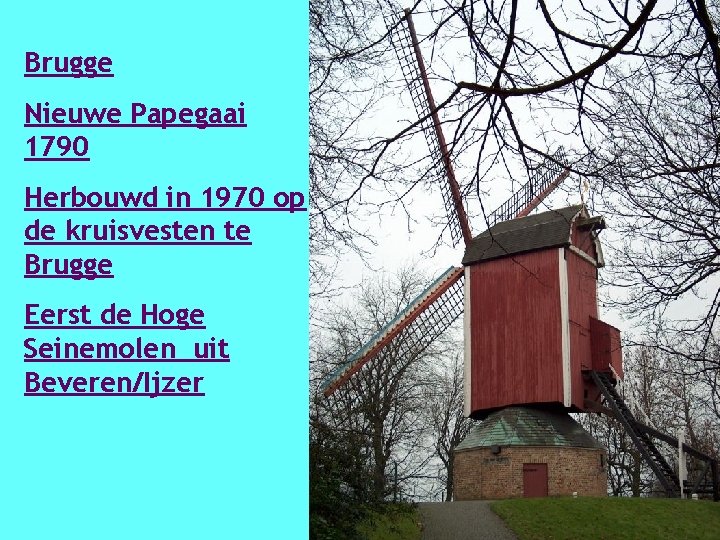 Brugge Nieuwe Papegaai 1790 Herbouwd in 1970 op de kruisvesten te Brugge Eerst de